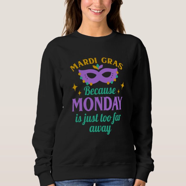 Sudadera Mardi Gras Because Monday is Just Too Far Away (Anverso)