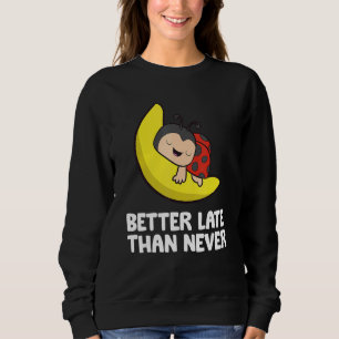 Sudadera Mariquita Perezosa Tarde Más Vale Tarde Que Nunca