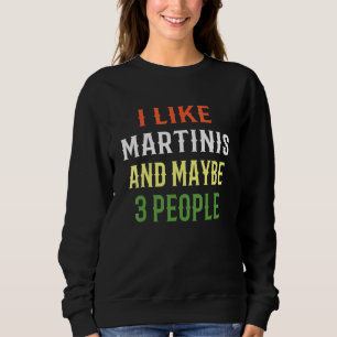 Sudadera Martini Design Me Gusta Martinis Y Quizá 3 Persona