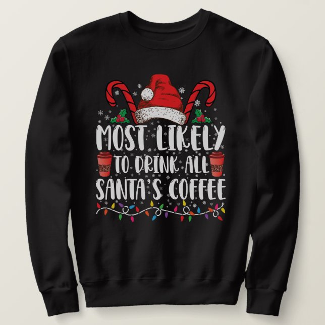 Sudadera Más Probable De Beber Todo El Café De Santa Navida (Anverso del diseño)