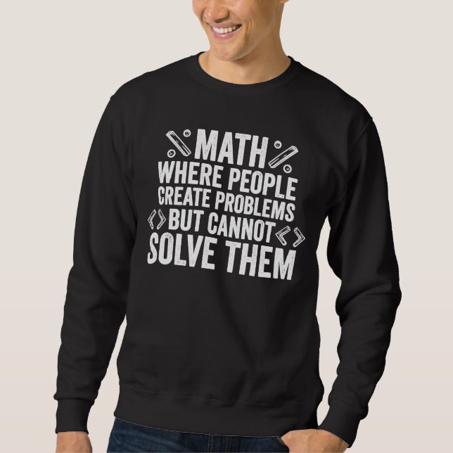 Sudadera matemáticas donde la gente crea problemas pero no  (Anverso)