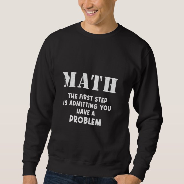 Sudadera Math El Primer Paso Es Admitir Que Tienes Un Probl (Anverso)