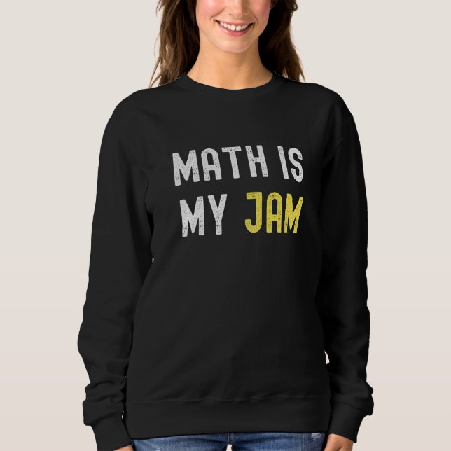 Sudadera Math is My Jam Back To School Math Math 1 (Anverso)