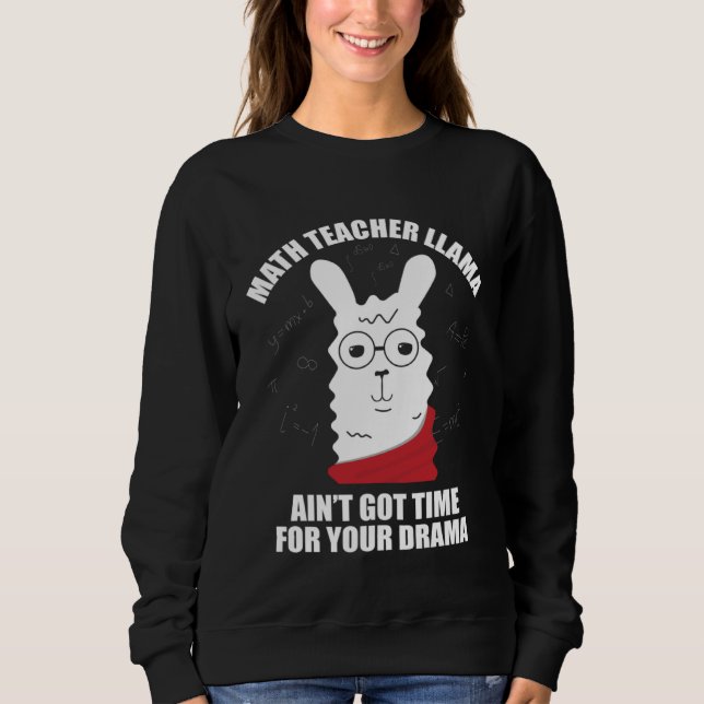 Sudadera Math Teacher Llama Ain Got Time For Your Drama Mat (Anverso)