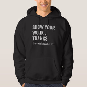 Sudadera Math Teacher muestra tu trabajo gracias a la ecuac