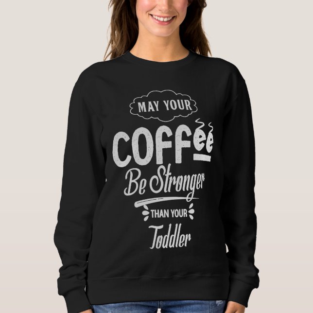 Sudadera May Your Coffee Be Stronger Than Your Toddler Futu (Anverso)