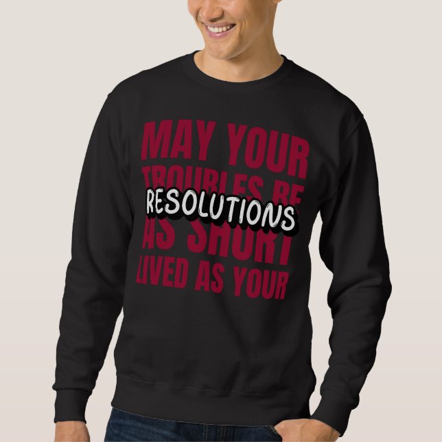 Sudadera May Your Troubles Be As Short-Lived As Your Resol (Anverso)