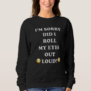 Sudadera ¿Me Arrojé Los Ojos En Alto Sarcástico?