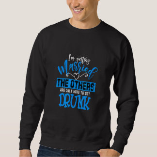 Sudadera Me caso los demás se emborrachan solteros