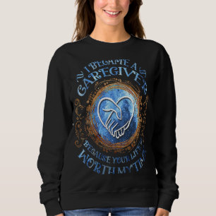 Sudadera Me Convirtí En Cuidador Porque Tu Vida Vale La Pen