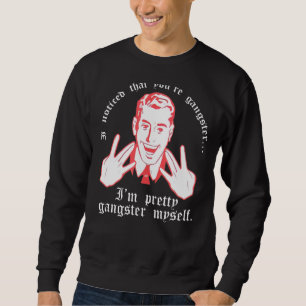 Sudadera Me Di Cuenta De Que Eres Gangster. Soy Bonito Gang
