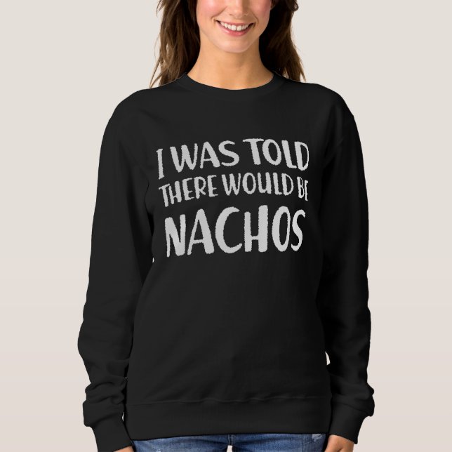 Sudadera Me Dijeron Que Hubiera Nachos Comida Divertida. (Anverso)