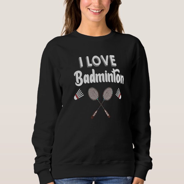 Sudadera Me encanta Badminton Funny Badminton (Anverso)