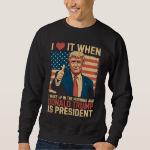 Sudadera Me Encanta Cuando Me Despierto Y Trump Es Presiden