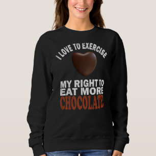 Sudadera Me Encanta Ejercer Mi Derecho A Comer Más Chocolat