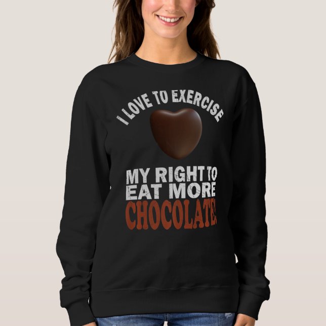 Sudadera Me Encanta Ejercer Mi Derecho A Comer Más Chocolat (Anverso)