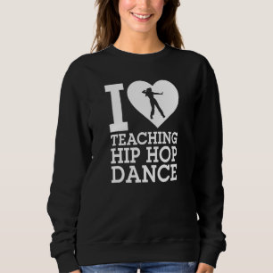 Sudadera Me Encanta Enseñar Hip Hop Bailar Hip Hop Bailar I
