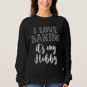 Sudadera Me encanta hornear es mi panadería de afición