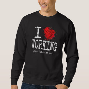 Sudadera Me Encanta Trabajar En Mi Graciosa Gráfica De Tan 