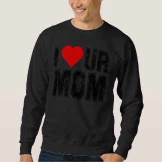 Sudadera Me encanta tu mamá diciendo Te amo tu mamá Me enc