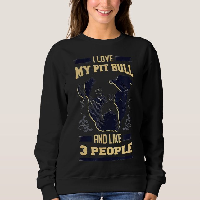 Sudadera Me Encanto Mi Pitbull Y Como 3 Personas Que Desang (Anverso)