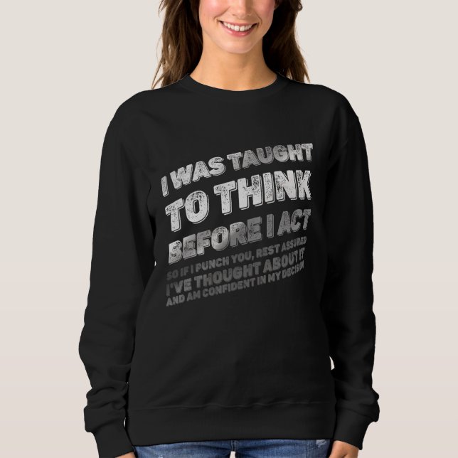 Sudadera Me Enseñaron A Pensar Antes De Que El Acto Me Mole (Anverso)