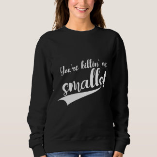 Sudadera Me estás matando Smalls