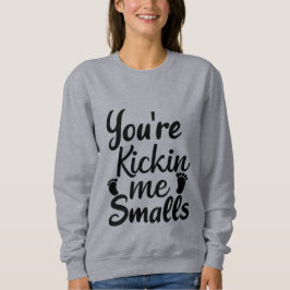 Sudadera Me Estás Pateando Pequeñito