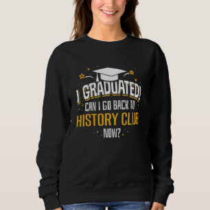 Sudadera Me Gradué Ahora Puedo Regresar Al CLUB HISTORIAL
