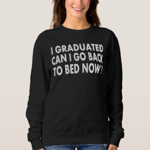 Sudadera Me Gradué ¿Puedo Volver A La Cama Ahora Graduado D