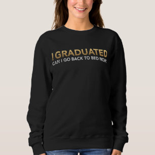 Sudadera Me Gradué ¿Puedo Volver A La Cama Ahora Lazy Gradu