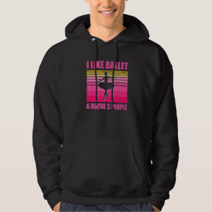 Sudadera Me Gusta El Ballet Y Tal Vez 3 Personas Ballerina 