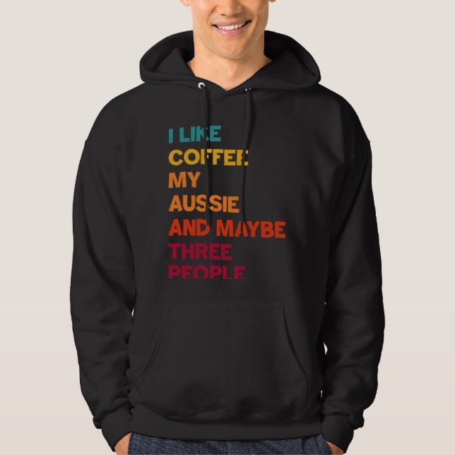 Sudadera Me Gusta el Café Mi Aussie y Quizás Tres Personas  (Anverso)