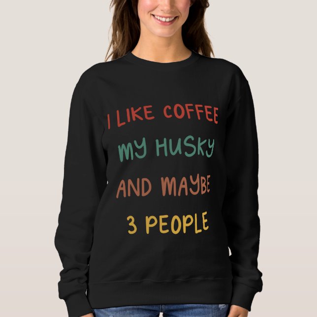 Sudadera Me Gusta El Café Mi Husky Y Quizá 3 Personas Café  (Anverso)
