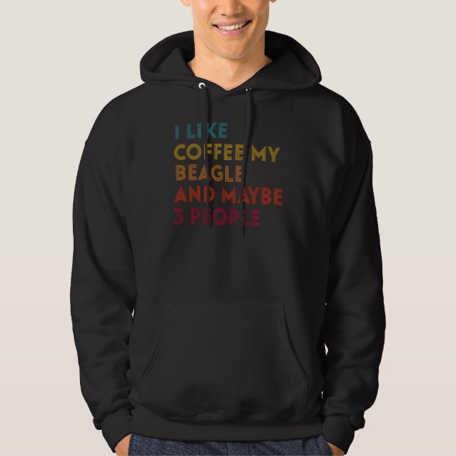 Sudadera Me Gusta El Café Mi Perro Beagle Y Quizá 3 Persona (Anverso)