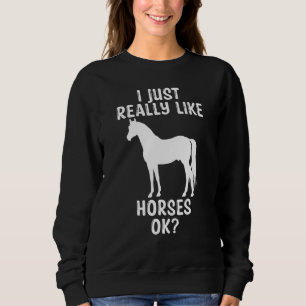 Sudadera Me Gusta Realmente Que Los Caballos, Ok, Caballos 