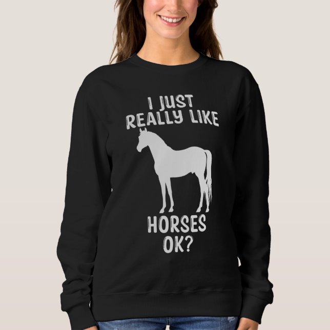 Sudadera Me Gusta Realmente Que Los Caballos, Ok, Caballos  (Anverso)