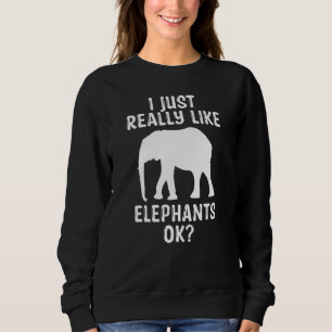 Sudadera Me Gusta Realmente Que Los Elefantes Sean Elefante