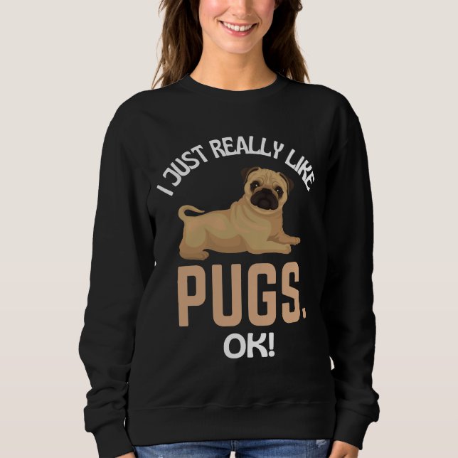 Sudadera Me Gusta Realmente Que Pugs Ok! Humor Pug Esencial (Anverso)