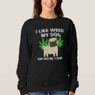 Sudadera Me Gusta Weed Mi Perro Y Quizá 3 Personas Divertid