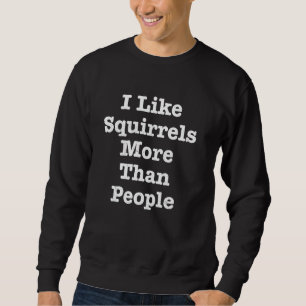 Sudadera Me Gustan Las Ardillas Más Que Las Ardillas De La
