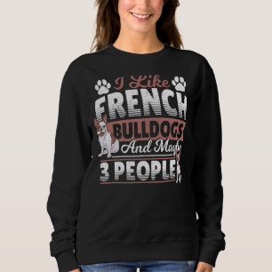 Sudadera Me Gustan Los Bulldoges Franceses Y Quizá 3 France