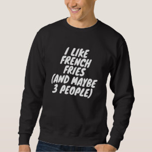 Sudadera Me Gustan Los Fries Franceses Y Quizá 3 Personas