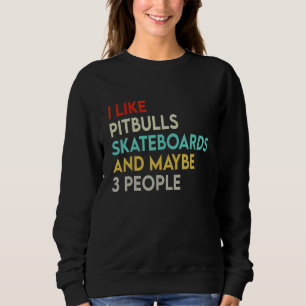 Sudadera Me Gustan Los Patinajes De Pitbulls Y Tal Vez 3 Pe