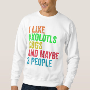 Sudadera Me Gustan Los Perros De Axolotls Y Quizá 3 Persona