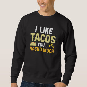 Sudadera Me Gustan Los Tacos Tú Nacho Mucho