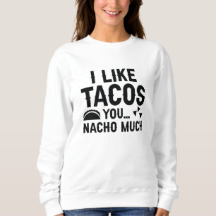 Sudadera Me Gustan Los Tacos Tú Nacho Mucho