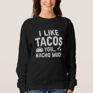 Sudadera Me Gustan Mucho Los Tacos Que Tú Nacho