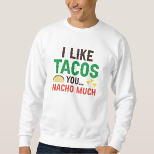 Sudadera Me Gustan Mucho Los Tacos Que Tú Nacho
