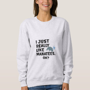 Sudadera Me Gustan Realmente Los Manatíes, ¿De Acuerdo?